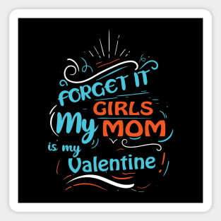 Forget it Girls My Mom Is My Valentine Funny Valentine's Day For Boys Magnet